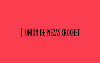 Crochet #18: Unión de piezas